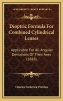 Dioptric Formula For Combined Cylindrical Lenses: Applicable For All Angular Deviations Of Their Axes 1104118033 Book Cover