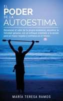 El Poder de la Autoestima: Reconocer el valor de la propia existencia, encontrar la felicidad genuina, con un enfoque orientado a la acci�n para un mayor respeto y confianza en s� mismo. 1802995250 Book Cover