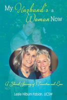 My Husband's a Woman Now: A Shared Journey of Transition and Love 1621374319 Book Cover