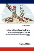 International Agricultural Research Organizations: The CGIAR and International Agricultural Research Centers 3844392203 Book Cover