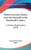 Modern German Classics from the Sixteenth to the Nineteenth Century: A German Reading Book 1166064573 Book Cover