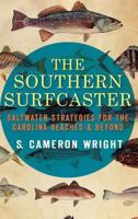 The Southern Surfcaster: Saltwater Strategies for the Carolina Beaches & Beyond 1540207250 Book Cover