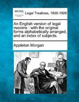 An English version of legal maxims: with the original forms, alphabetically arranged, and an index of subjects 9353893038 Book Cover