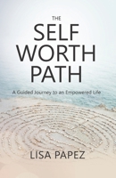 The Self-Worth Path: A Guided Journey to an Empowered Life B08CPHFTJP Book Cover