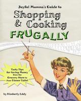 Joyful Momma's Guide to Shopping & Cooking Frugally 0615533566 Book Cover