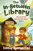 The In-Between Library: Nora and Max Get Into Hot Water: Nora and Max Get Into Hot Water: Nora and Max Get Into Hot Water: Nora and Max Get into Hot W B0GSVMQ8LK Book Cover