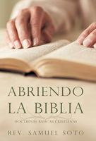 Abriendo La Biblia: Doctrinas B�sicas Cristianas 1450255515 Book Cover
