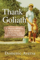 Thank Goliath: A Memoir About an Italian Mother, a Rebel Son, and Life's Noble Teacher 1647046351 Book Cover