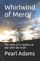 Whirlwind of Mercy: The story of a country at war with the truth 1089382766 Book Cover