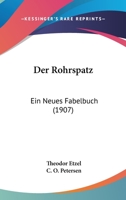 Der Rohrspatz: Ein Neues Fabelbuch (1907) 1167469984 Book Cover