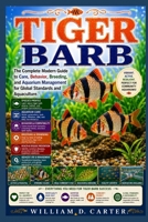 TIGER BARB: The Complete Modern Guide to Care, Behavior, Breeding, and Aquarium Management for Global Standards and aquaculture. B0H3G3YB35 Book Cover