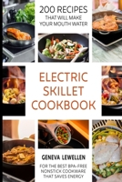 Electric Skillet Cookbook: 200 Recipes that will make your mouth water for the best BPA-free nonstick cookware that saves energy B0CP2LXVNN Book Cover
