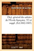 Dict. Ga(c)Na(c)Ral Des Artistes de L'A0/00cole Franaaise. T2 Et Suppl. (A0/00d.1882-1885) 2012538355 Book Cover