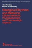 Biological Rhythms and Medicine: Cellular, Metabolic, Physiopathologic, and Pharmacologic Aspects (Undergraduate Texts in Mathematics) 1461394988 Book Cover