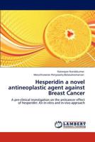 Hesperidin a novel antineoplastic agent against Breast Cancer: A pre-clinical investigation on the anticancer effect of hesperidin: An in-vitro and in-vivo approach 3848495287 Book Cover
