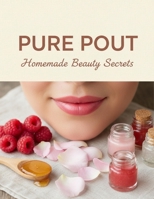 Pure Pout: Homemade Beauty Secrets B0GFF145GX Book Cover