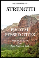 Pivotal Perspectives: Strength: Meditations from Zion National Park B09JJGS1HQ Book Cover