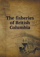 The Fisheries of British Columbia 5518508239 Book Cover