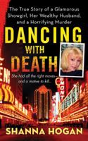 Dancing with Death: The True Story of a Glamorous Showgirl, her Wealthy Husband, and a Horrifying Murder 0312532288 Book Cover