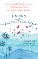 Finding Sanctuary: How the Wild Work of Peace Restored the Heart of a Sandy Hook Mother 1646800613 Book Cover
