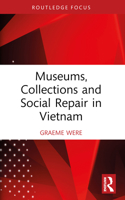 Museums, Collections, and Social Repair in Vietnam 1032187921 Book Cover