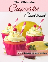 The Ultimate Cupcake Cookbook: 200 Recipes to Bake at Home null Book Cover