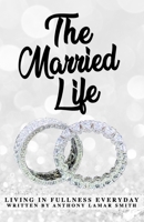 The Married L.I.F.E: Living In Fullness Everyday 1734148829 Book Cover