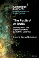 The Festival of India: Development and Diplomacy at the End of the Cold War (Elements in Theatre, Performance and the Political) 1009485997 Book Cover