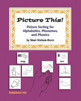Picture This!: Picture Sorting For Alphabetics, Phonemes, & Phonics 156785060X Book Cover