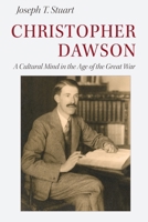 Christopher Dawson: A Cultural Mind in the Age of the Great War 0813234573 Book Cover