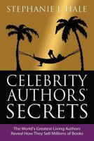 Celebrity Authors' Secrets: The World's Greatest Living Authors Reveal How They Sell Millions of Books 0992846005 Book Cover