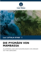 DIE PYGMÄEN VON MAMBASSA: ALLGEMEINE LAGE UND AUSWIRKUNGEN VON KRIEGEN AUF IHRE ÜBERLEBEN. 6204161628 Book Cover