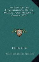 An Essay On The Reconstitution Of Her Majesty's Government In Canada 1165305526 Book Cover