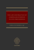 The Law and Practice of Compelled Evidence in Civil Proceedings 0199697558 Book Cover