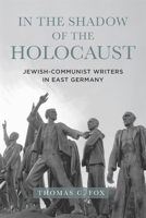 In the Shadow of the Holocaust: Jewish-Communist Writers in East Germany 164014062X Book Cover