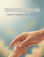 Connected Parenting: A Guide To Connection Before Correction B0HKM6SWNB Book Cover