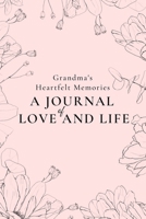 Grandma's Heartfelt Memories: A Journal of LOVE and LIFE B0C5ZLJ82L Book Cover