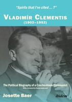 "Spirits That I've Cited...?" Vladimir Clementis (1902-1952): The Political Biography of a Czechoslovak Communist 3838207467 Book Cover