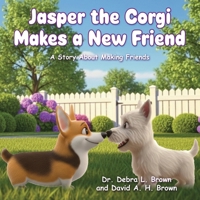 Jasper the Corgi Makes a New Friend : A Story about Making Friends 163680649X Book Cover