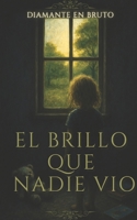 El brillo que nadie vio (Spanish Edition) B0G7DSDFBB Book Cover