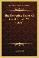 The Flowering Plants Of Great Britain V1 1167232984 Book Cover