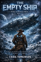 THE EMPTY SHIP - A Dust & Stardust Novel Book 6: For Erasmus. He asked the questions nobody else thought to ask. The universe is quieter without him. B0GW8P9R9H Book Cover