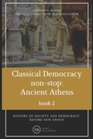 History of society and democracy: before new epoch: Classical Democracy non-stop: Ancient Athens B0842H4LHG Book Cover