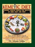 The Kemetic Diet: Food For Body, Mind and Soul, A Holistic Health Guide Based on Ancient Egyptian Medical Teachings 1884564496 Book Cover