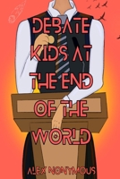 Debate Kids at the End of the World B0BV1KQW2P Book Cover