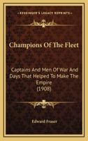 Champions of the Fleet: Captains and Men-of-War and Days that Helped to make the Empire 1164189182 Book Cover