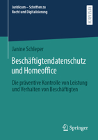 Beschäftigtendatenschutz und Homeoffice: Die präventive Kontrolle von Leistung und Verhalten von Beschäftigten (Juridicum – Schriften zu Recht und Digitalisierung) (German Edition) 3658459387 Book Cover