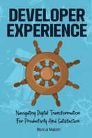 Developer Experience: Navigating Digital Transformation For Productivity And Satisfaction 9152765814 Book Cover