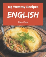 123 Yummy English Recipes: Greatest Yummy English Cookbook of All Time B08GRSNS6G Book Cover