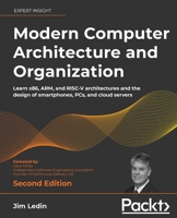 Modern Computer Architecture and Organization: Learn x86, ARM, and RISC-V architectures and the design of smartphones, PCs, and cloud servers, 2nd Edition 1838984399 Book Cover